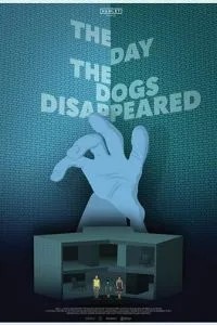 The Day the Dogs Disappeared (2018)